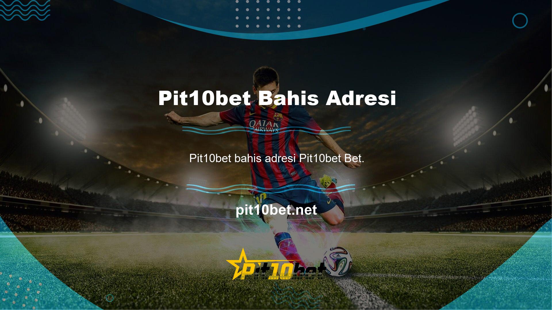 Bahis sağlayıcısının son adresi Pit10bet Bahis Giriş Süreci Oyuncuları başarıyla tamamladı, dünyanın en ünlü ligleri yüksek oranlarda bahis yapma şansına sahip